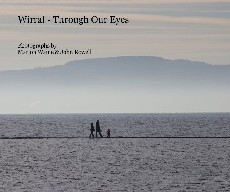 Ver Wirral - Through Our Eyes por Photographs by Marion Waine & John Rowell