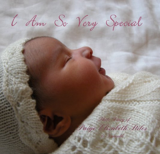 View I Am So Very Special Photo Diary of Paige Elizabeth Stiles 0 - 3 month by Haobi Wang