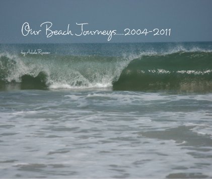 Our Beach Journeys....2004-2011 book cover