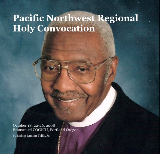 Ver Pacific Northwest Regional Holy Convocation por Bishop Lamont Tellis, Sr.