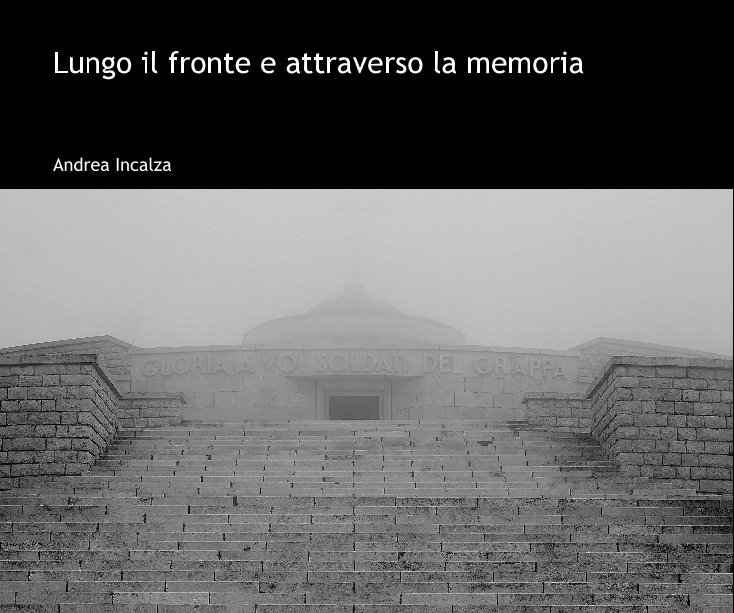 View Lungo il fronte e attraverso la memoria by Andrea Incalza