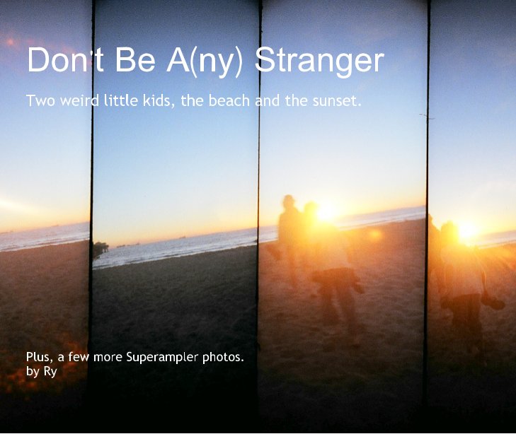 View Dont Be A(ny) Stranger by Ryan Hale