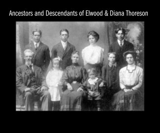 The Ancestors and Descendants of Elwood and Diana Thoreson (revised) book cover