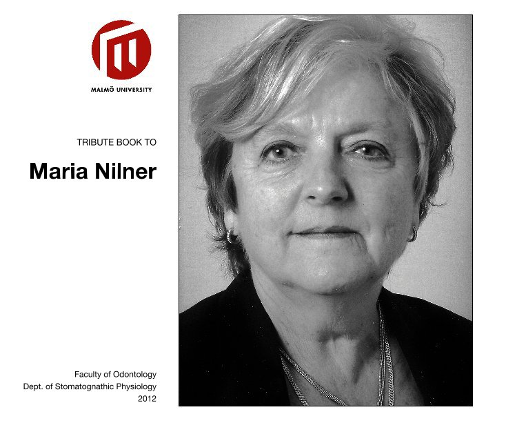 View TRIBUTE BOOK TO Maria Nilner by Faculty of Odontology Dept. of Stomatognathic Physiology 2012
