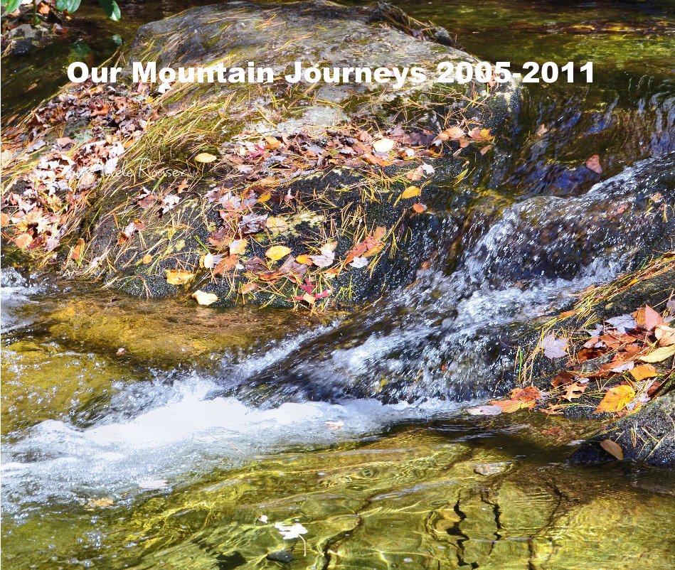 View Our Mountain Journeys 2005-2011 by Adele Rouser