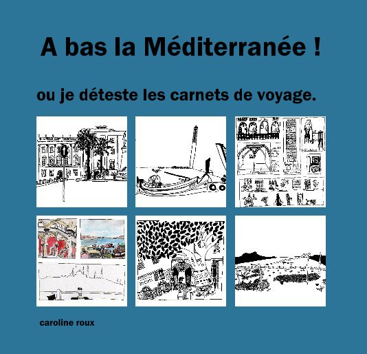 View A bas la Méditerranée ! by caroline roux