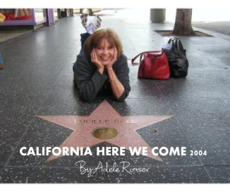 CALIFORNIA HERE WE COME 2004 By Adele Rouser book cover