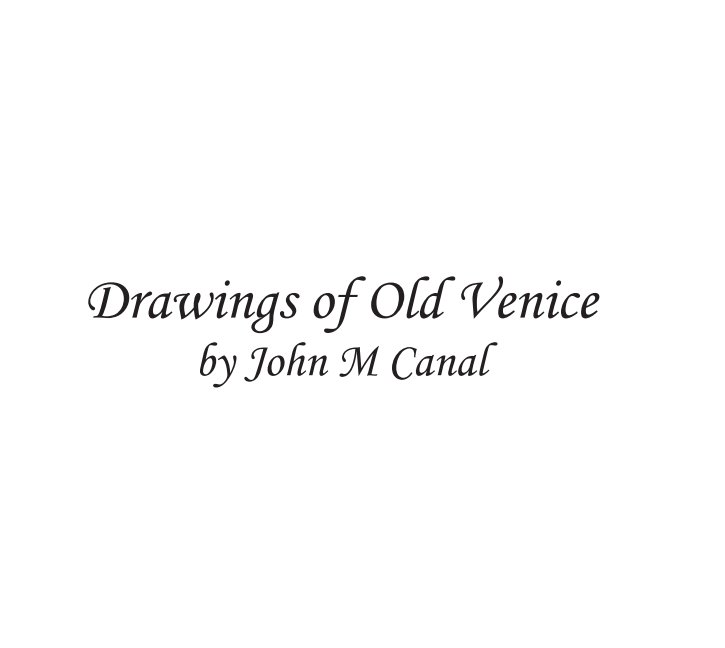 Drawings of Old Venice by John M Canal nach Chris Chabot anzeigen