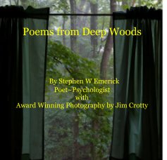 Poems from Deep Woods By Stephen W Emerick Poet~Psychologist with Award Winning Photography by Jim Crotty book cover