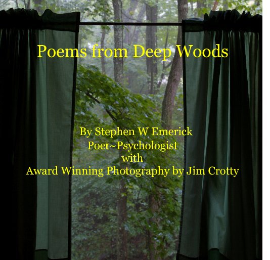 Poems from Deep Woods By Stephen W Emerick Poet~Psychologist with Award Winning Photography by Jim Crotty nach Stephen  W Emerick anzeigen