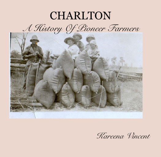 View CHARLTON
A History Of Pioneer Farmers by Kareena Vincent