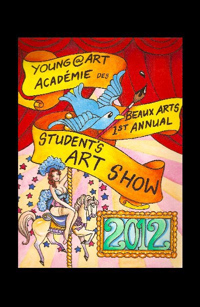 View Young@Art Student's 1st Annual Art Show by Young@Art Academie des Beaux Arts 2012