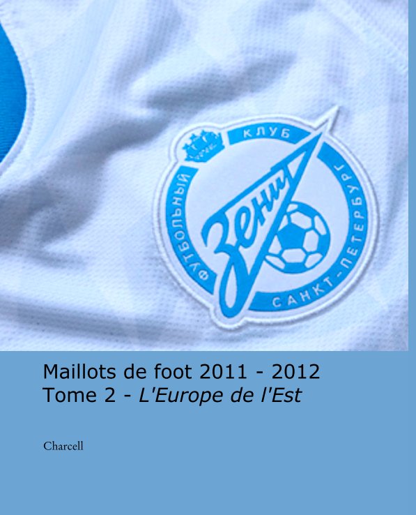 Ver Maillots de foot 2011 - 2012
Tome 2 - L'Europe de l'Est por Charcell