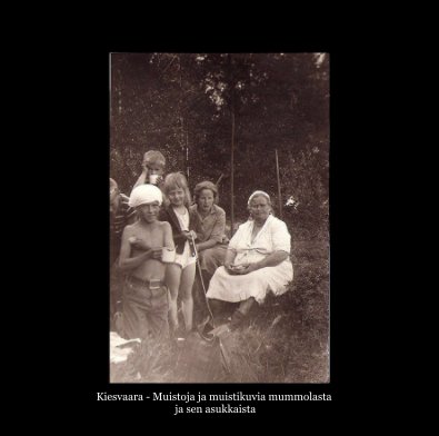 Kiesvaara - muistoja ja muistikuvia mummolasta ja sen asukkaista book cover