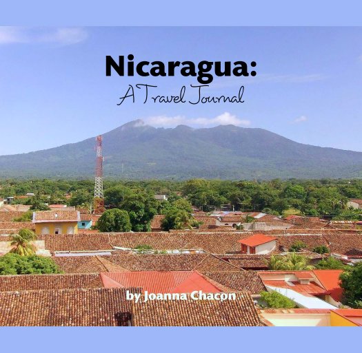 View Nicaragua:
A Travel Journal by Joanna Chacon