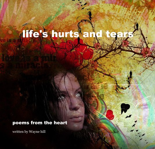 View life's hurts and tears by written by Wayne hill