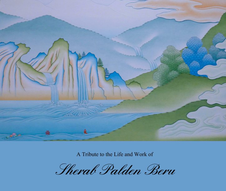 Visualizza A Tribute to the Life and Work of di Sherab Palden Beru