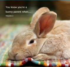 You know you're a bunny parent when... Volume 2 book cover