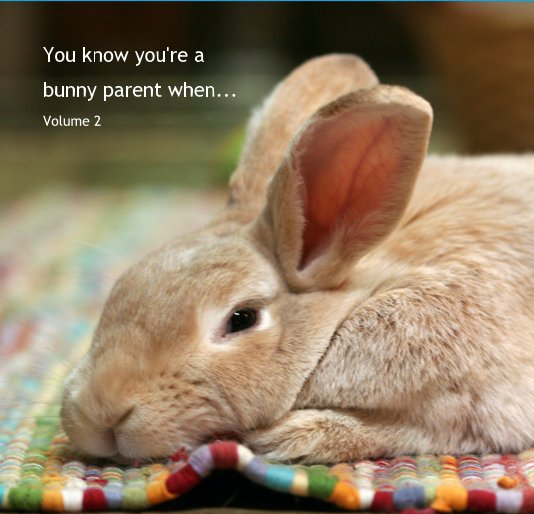 Ver You know you're a bunny parent when... Volume 2 por Contributors from Bunny Lovers Unite