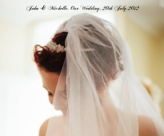John & Michelle. Our Wedding. 20th July 2012 book cover