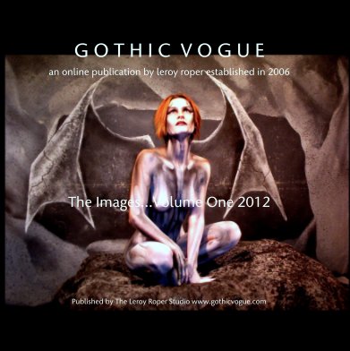 G O T H I C  V O G U E

an online publication by leroy roper established in 2006








The Images...Volume One 2012 book cover