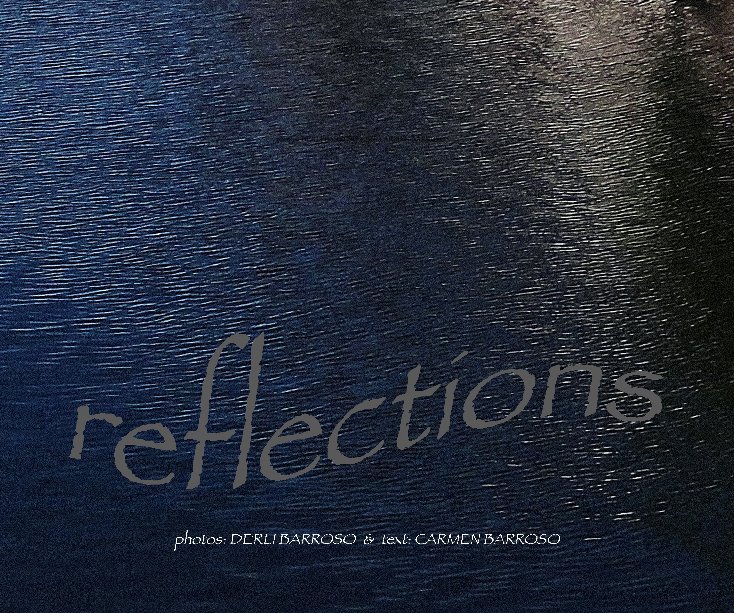 View REFLECTIONS by photos: DERLI BARROSO + text CARMEN BARROSO