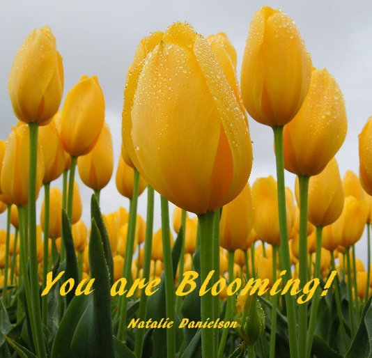 View You are Blooming! by Natalie Danielson