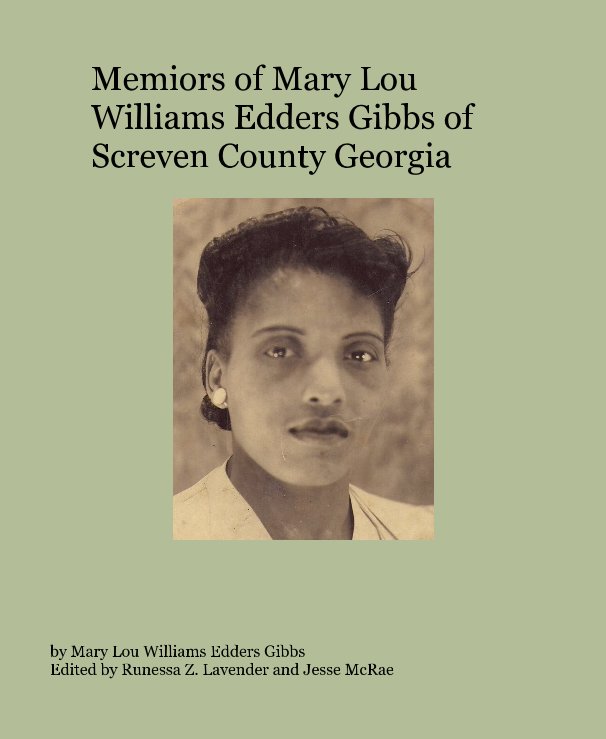 View Memiors of Mary Lou Williams Edders Gibbs of Screven County Georgia by Mary Lou Williams Edders Gibbs Edited by Runessa Z. Lavender and Jesse McRae