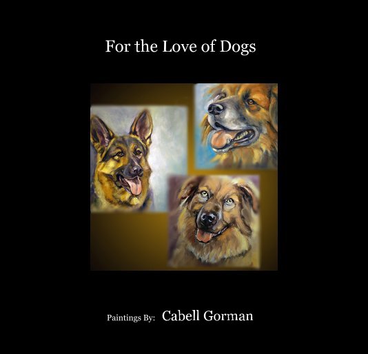 For the Love of Dogs nach Paintings By: Cabell Gorman anzeigen