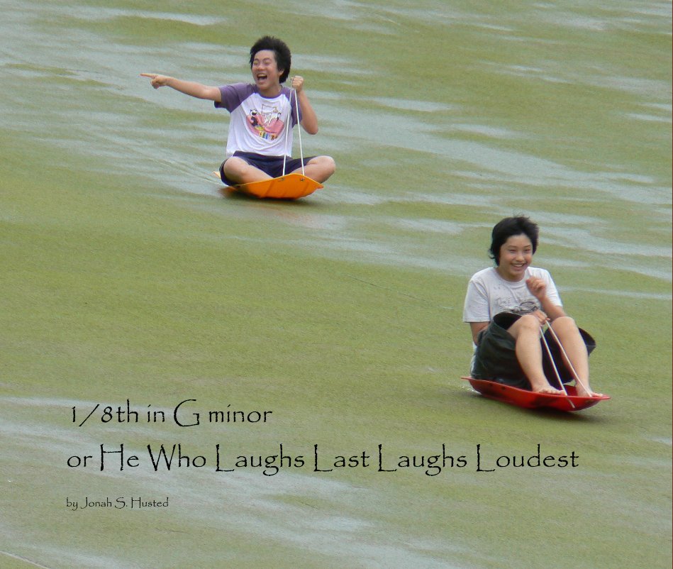 View 1/8th in G minor or He Who Laughs Last Laughs Loudest by Jonah S. Husted