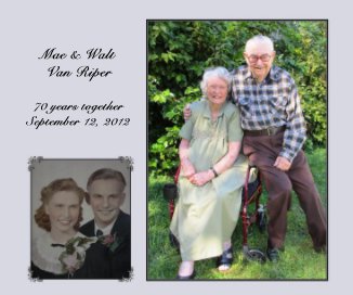 Mae & Walt Van Riper 70 years together September 12, 2012 book cover