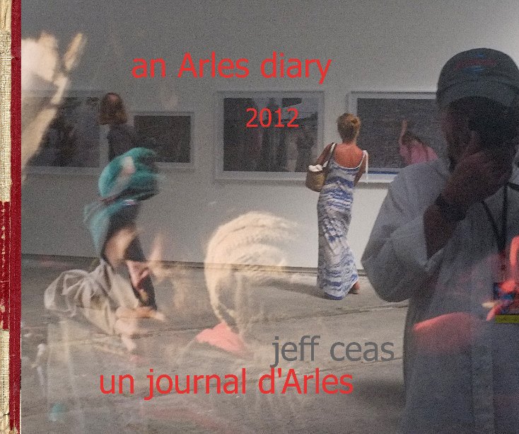 View an Arles Diary 2012 by jeff céas