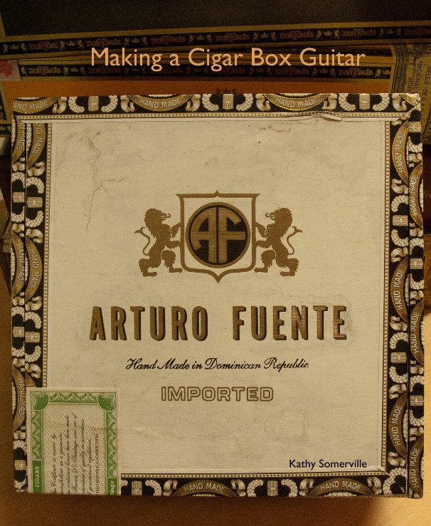 View Making a Cigar Box Guitar by Kathy Somerville