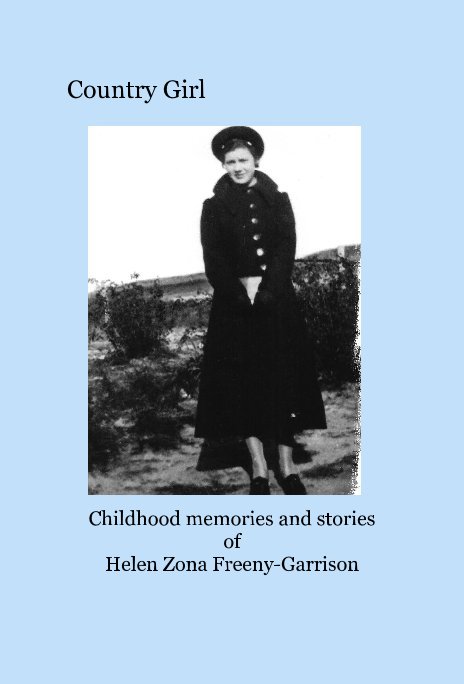 View Country Girl by Childhood memories and stories of Helen Zona Freeny-Garrison