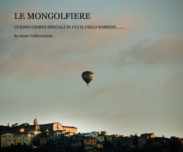 View LE MONGOLFIERE by Irene Vallerotonda