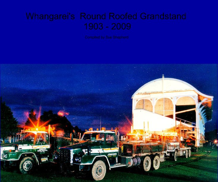 Ver Whangarei's Round Roofed Grandstand 1903 - 2009 por Sue Shepherd
