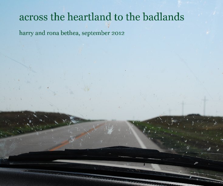Ver across the heartland to the badlands por harry and rona bethea, september 2012
