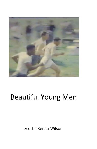 View Beautiful Young Men by Scottie Kersta-Wilson