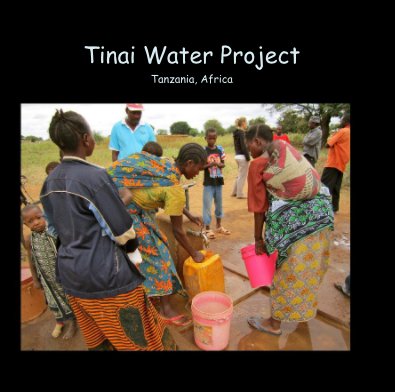 Tinai Water Project Tanzania, Africa book cover