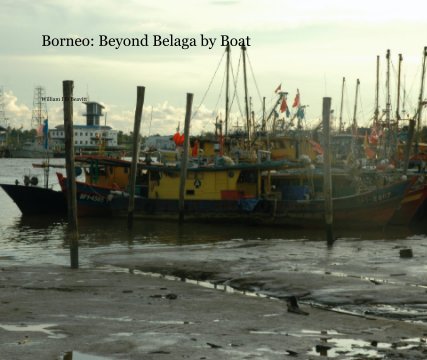 Borneo: Beyond Belaga by Boat book cover