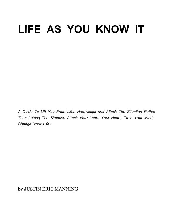 View LIFE AS YOU KNOW IT by JUSTIN ERIC MANNING