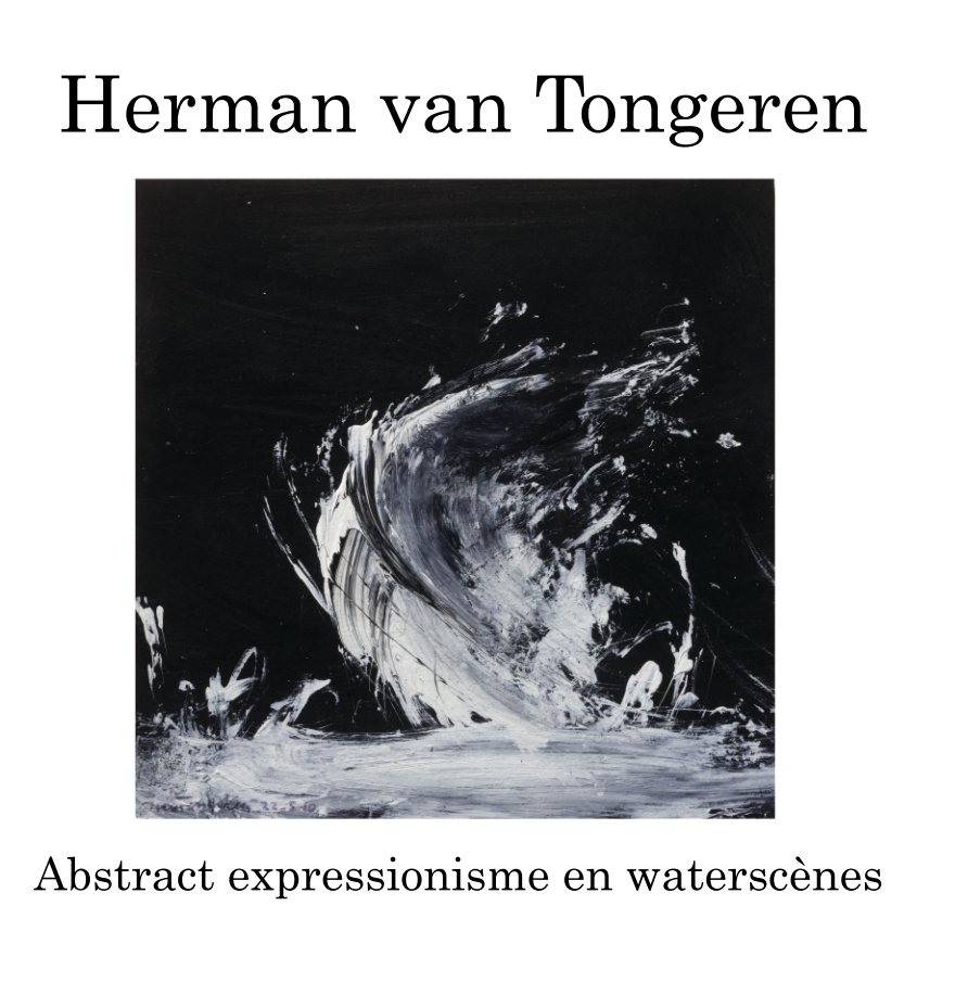 Bekijk Abstract expressionisme en waterscènes op Herman van Tongeren
