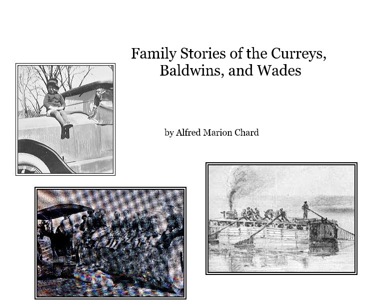 View Family Stories of the Curreys, Baldwins, and Wades by Alfred Marion Chard