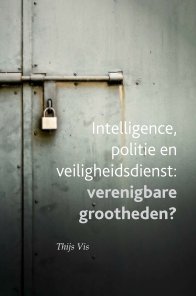 Intelligence, politie en veiligheidsdienst: verenigbare grootheden? book cover