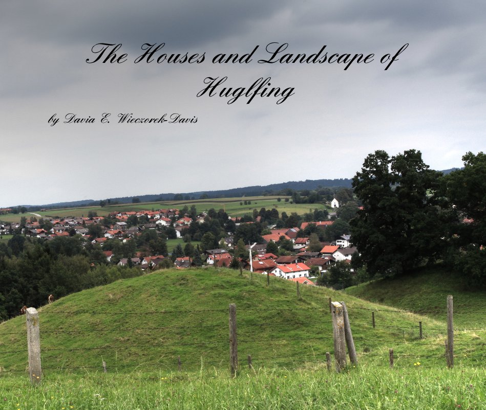 View The Houses and Landscape of Huglfing by Davia E. Wieczorek-Davis