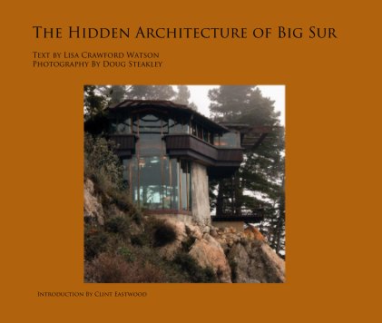 The Hidden Architecture of Big Sur Text by Lisa Crawford Watson Photography By Doug Steakley book cover