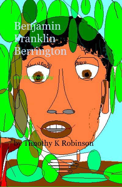 View Benjamin Franklin Berrington and the Green Ivy by Timothy K Robinson