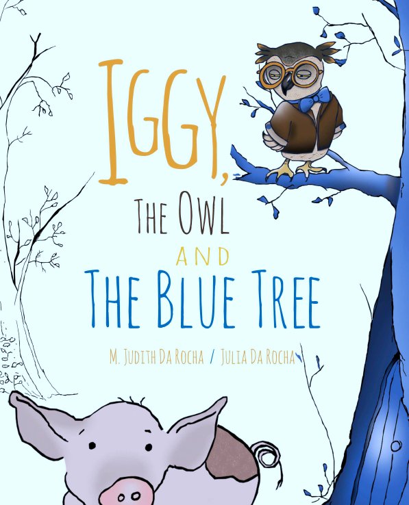 View Iggy, The Owl and The Blue Tree by M. Judith Da Rocha and Julia Da Rocha