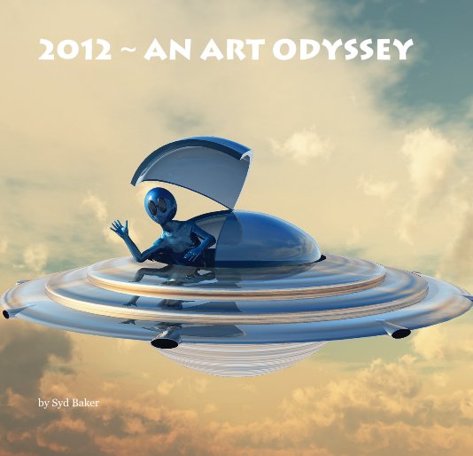 View 2012 ~ An Art Odyssey by Syd Baker