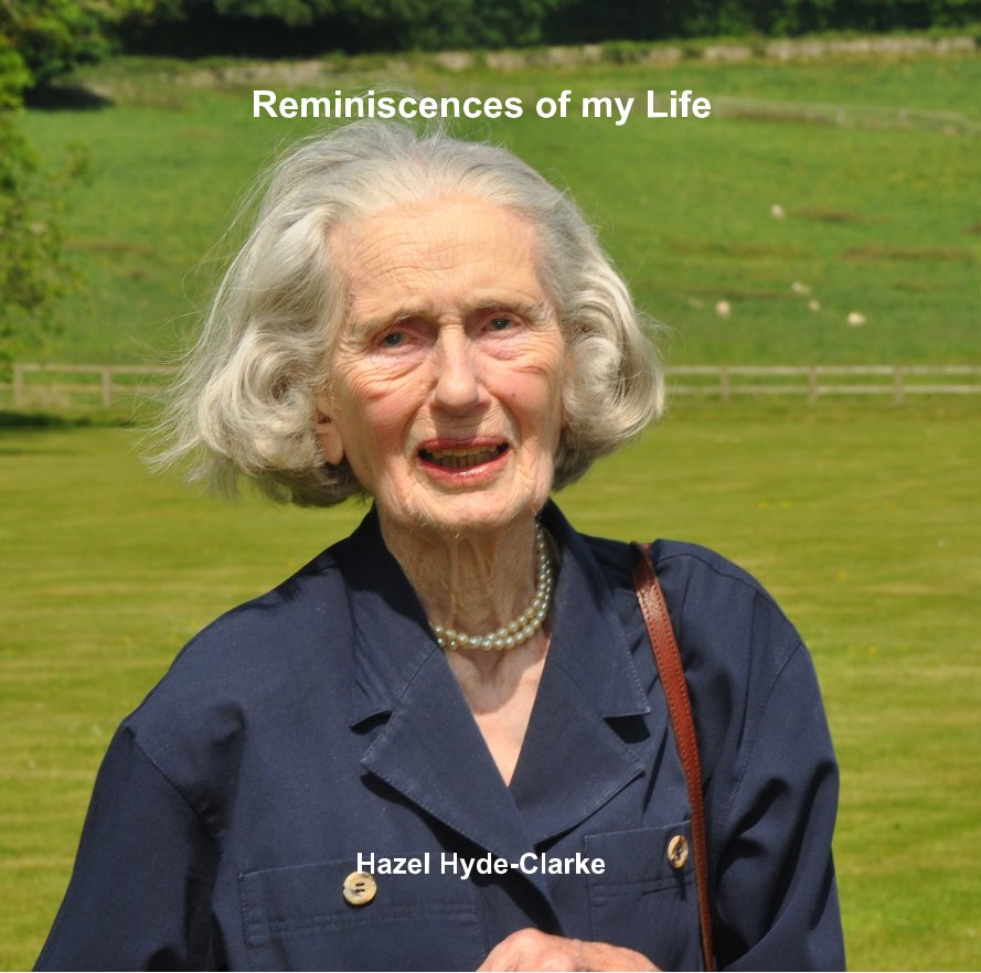 View Reminiscences of my Life by Hazel Hyde-Clarke